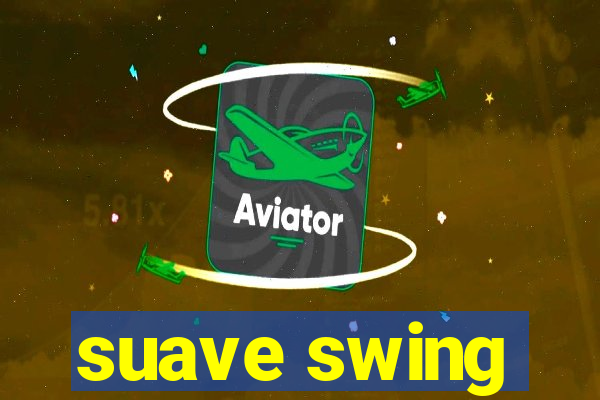 suave swing